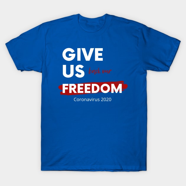 Give Us Back Our Freedom T-Shirt by ParkerDesign